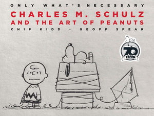 Only What's Necessary: Charles M. Schultz & the Art of Peanuts