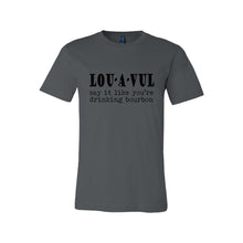 Load image into Gallery viewer, LOU-A-VUL Say It Like You&#39;re Drinking Bourbon Men&#39;s/Unisex T-Shirt
