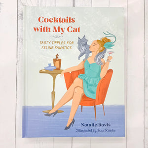 Cocktails with My Cat: Tasty Tipples for Feline Fanatics