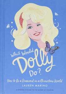 What Would Dolly Do? How to be a Diamond in a Rhinestone World