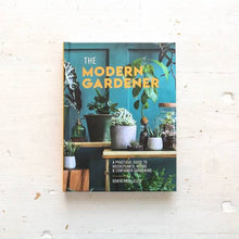 Load image into Gallery viewer, The Modern Gardener: A Practical Guide to Houseplants, Herbs &amp; Container Gardening

