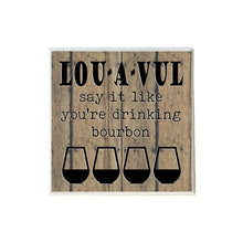 Load image into Gallery viewer, LOU-A-VUL Say it Like You&#39;re Drinking Bourbon Coaster
