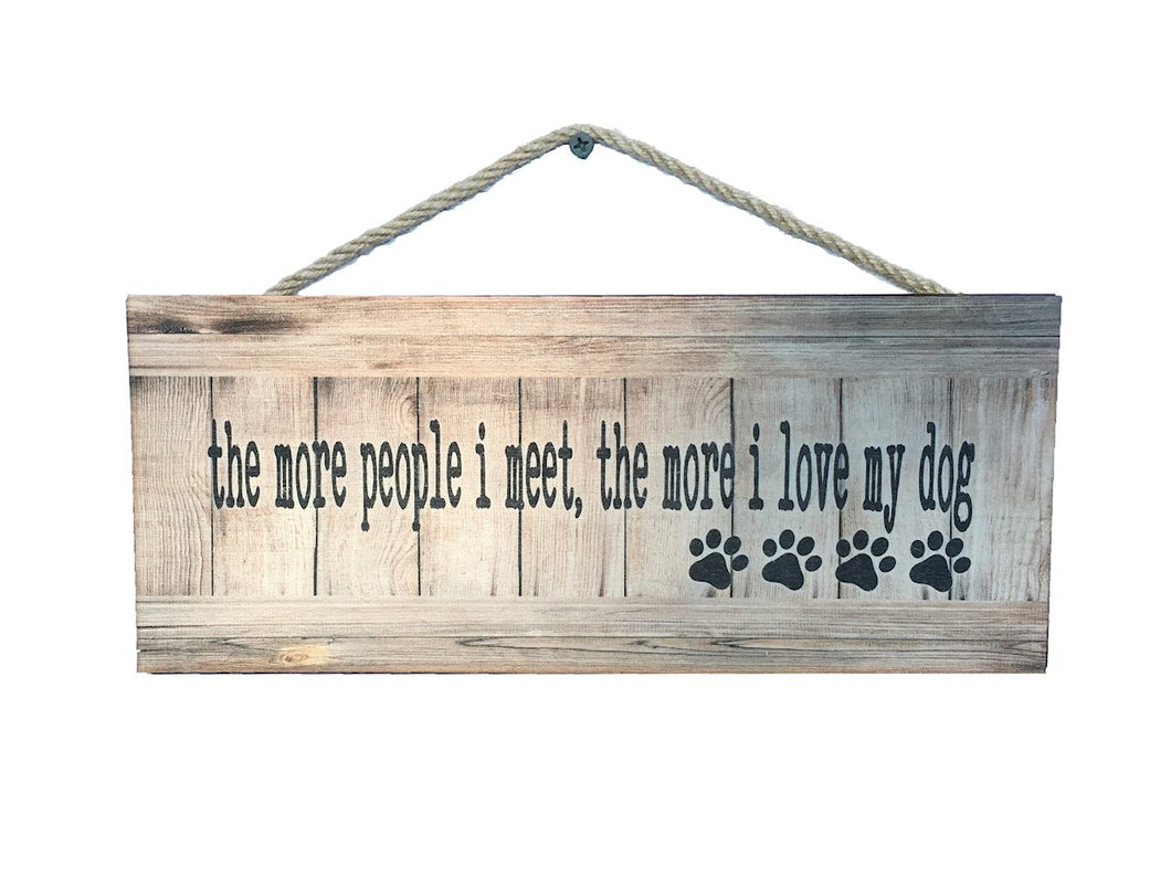 The More People I Meet the More I Love My Dog Wall Sign