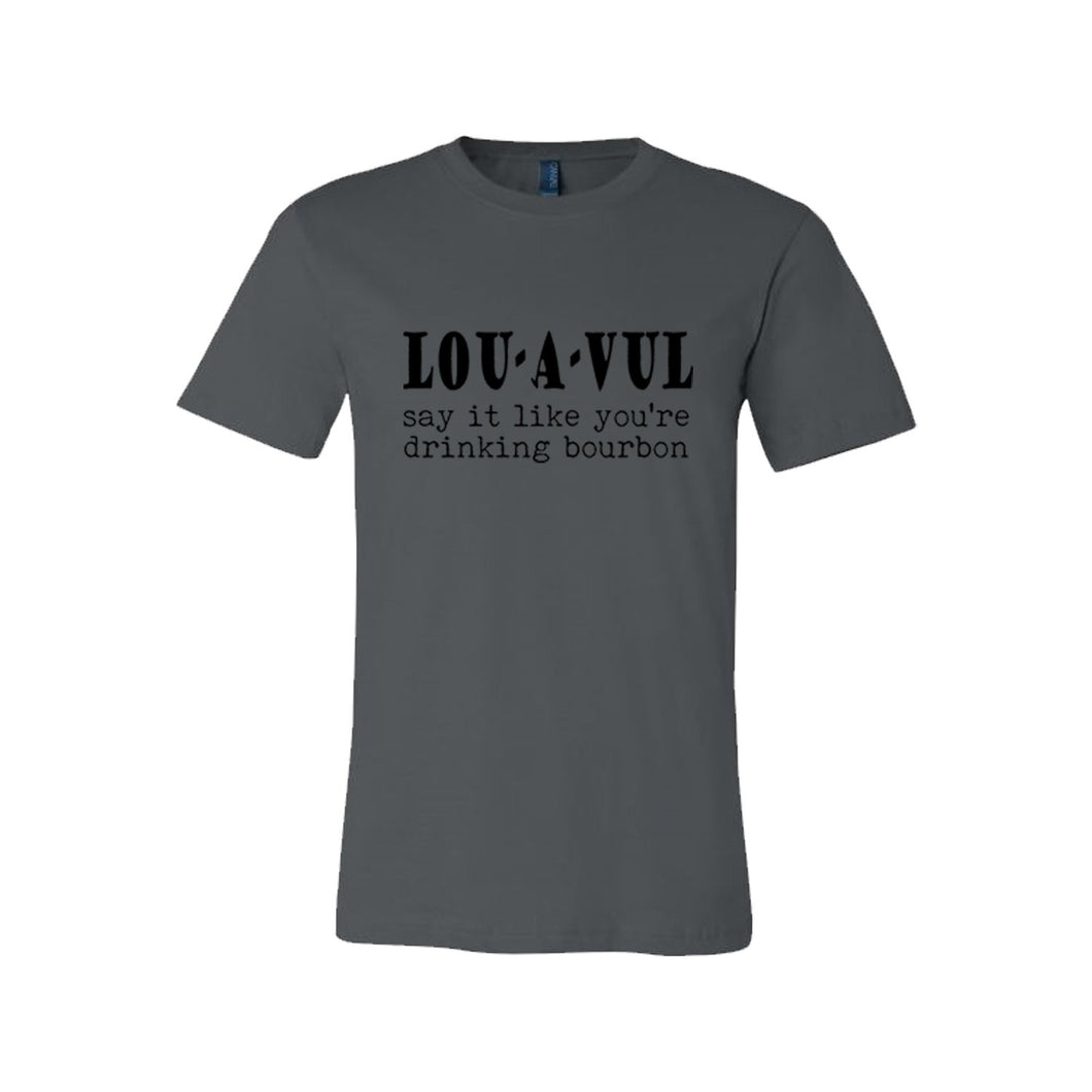LOU-A-VUL Say It Like You're Drinking Bourbon Men's/Unisex T-Shirt