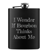 Load image into Gallery viewer, I Wonder If Bourbon Thinks About Me Flask
