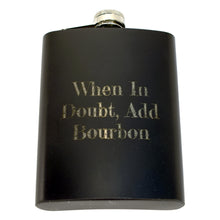 Load image into Gallery viewer, When In Doubt Add Bourbon Flask
