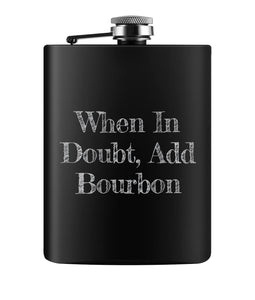 When In Doubt Add Bourbon Flask