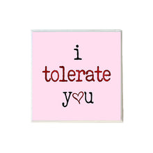 Load image into Gallery viewer, I Tolerate You Valentine&#39;s Day Coaster
