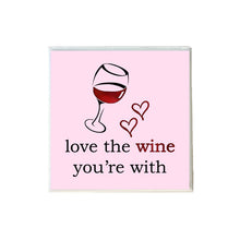 Load image into Gallery viewer, Love the Wine You&#39;re With Valentine&#39;s Day Coaster
