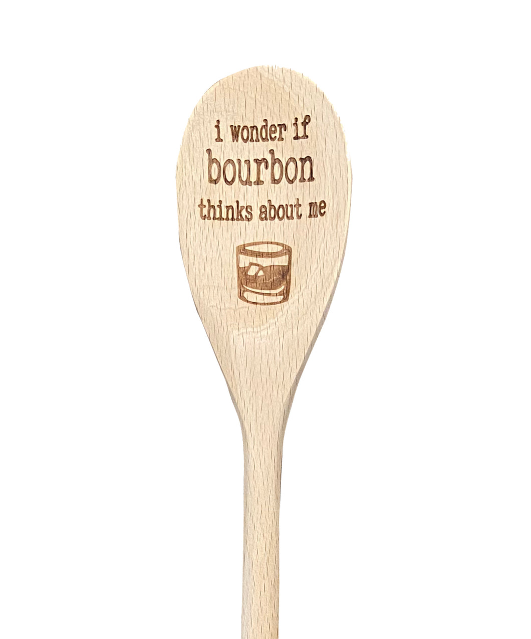 I Wonder If Bourbon Thinks About Me Wooden Spoon