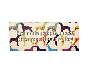 The More People I Meet the More I Love My Dog Wall Sign WPS025
